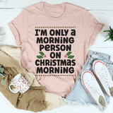 I'm Only A Morning Person On Christmas Morning Tee Heather Prism Peach / S Peachy Sunday T-Shirt