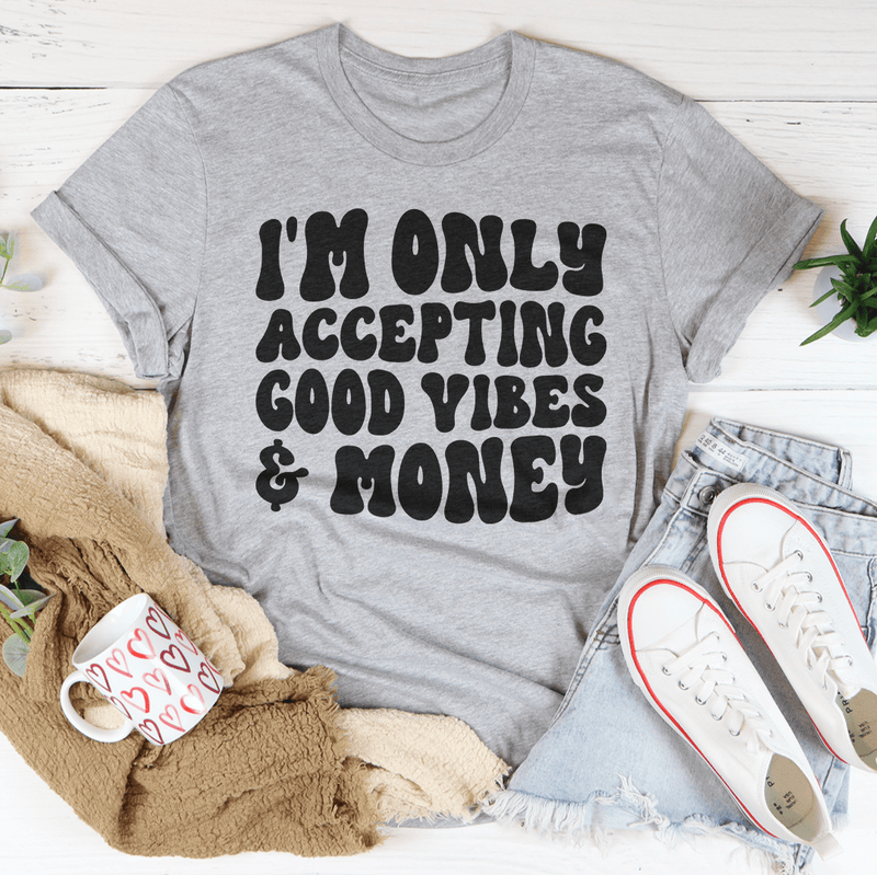 I'm Only Accepting Good Vibes & Money Tee Athletic Heather / S Peachy Sunday T-Shirt