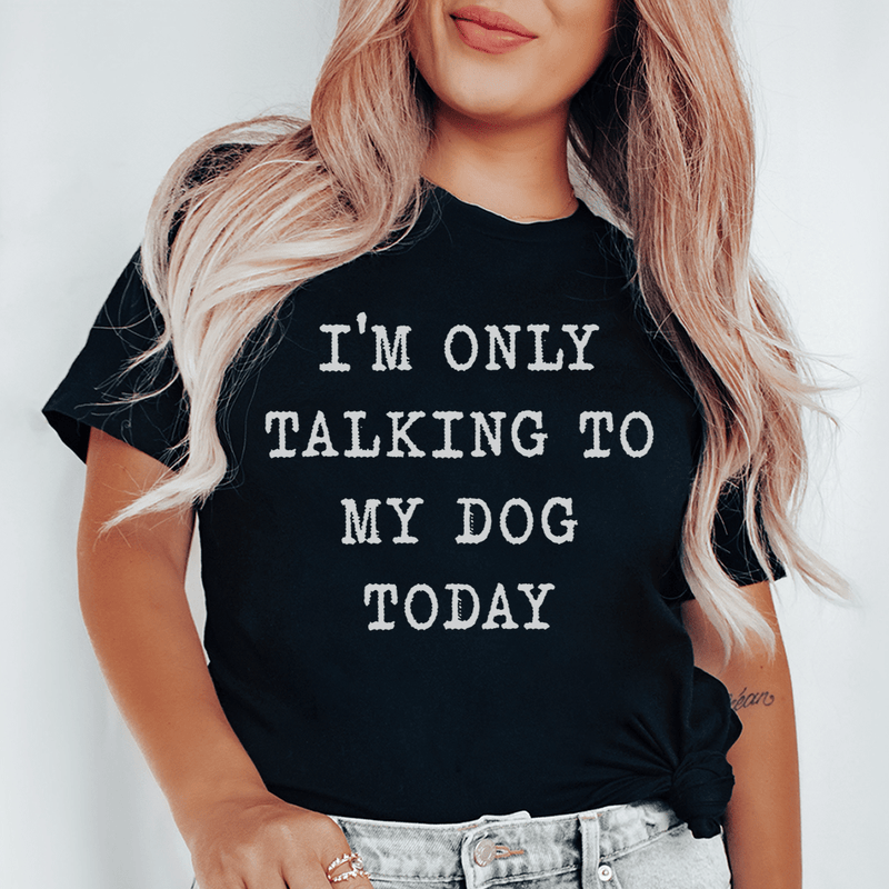 I'm Only Talking To My Dog Today Tee Black Heather / S Peachy Sunday T-Shirt