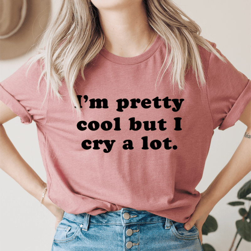 I'm Pretty Cool But I Cry A Lot Tee Mauve / S Peachy Sunday T-Shirt