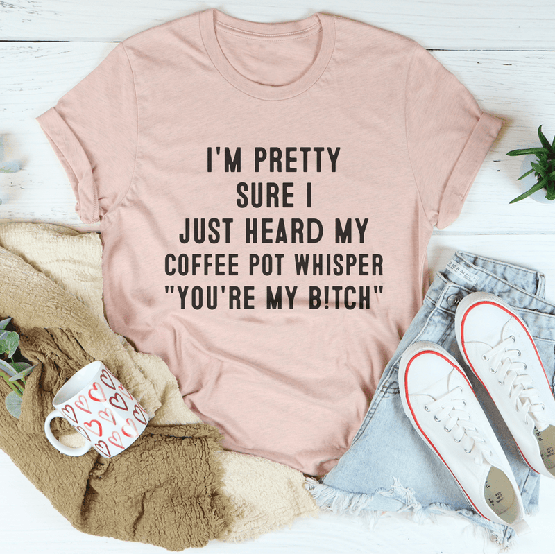 I'm Pretty Sure I Just Heard My Coffee Pot Tee Heather Prism Peach / S Peachy Sunday T-Shirt