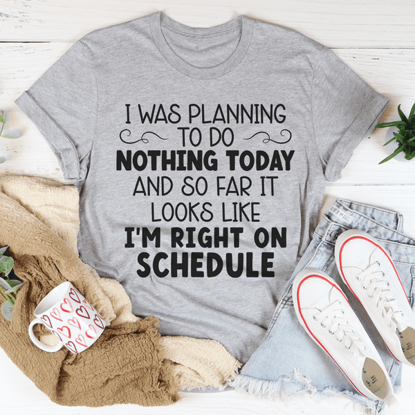 I'm Right On Schedule Tee Athletic Heather / S Peachy Sunday T-Shirt