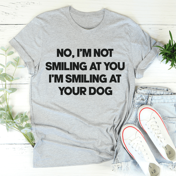 I'm Smiling At Your Dog Tee Athletic Heather / S Peachy Sunday T-Shirt