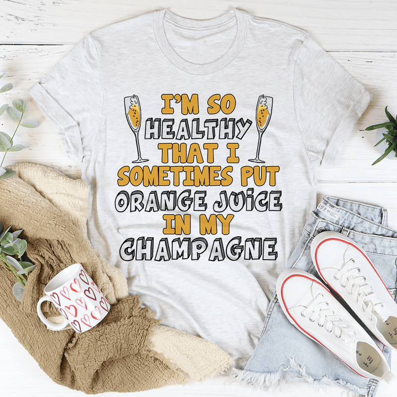 I'm So Healthy That I Sometimes Put Orange Juice In My Champagne Tee Ash / S Peachy Sunday T-Shirt