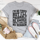 I'm So Tired But I'll Probably Be Awake Until 3 Am For No Reason Tee Athletic Heather / S Peachy Sunday T-Shirt