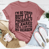 I'm So Tired But I'll Probably Be Awake Until 3 Am For No Reason Tee Mauve / S Peachy Sunday T-Shirt