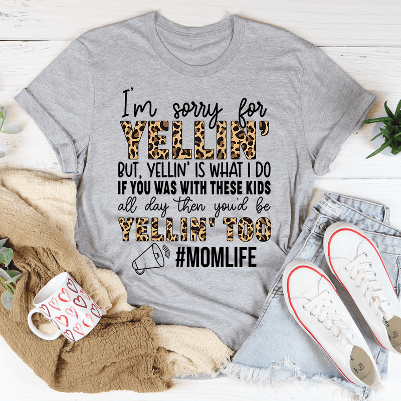 I'm Sorry For Yelling But Yelling Is What I Do Mom Tee Athletic Heather / S Peachy Sunday T-Shirt