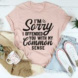 I'm Sorry I Offended You With My Common Sense Tee Heather Prism Peach / S Peachy Sunday T-Shirt