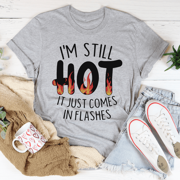 I'm Still Hot It Just Comes In Flashes Tee Athletic Heather / S Peachy Sunday T-Shirt