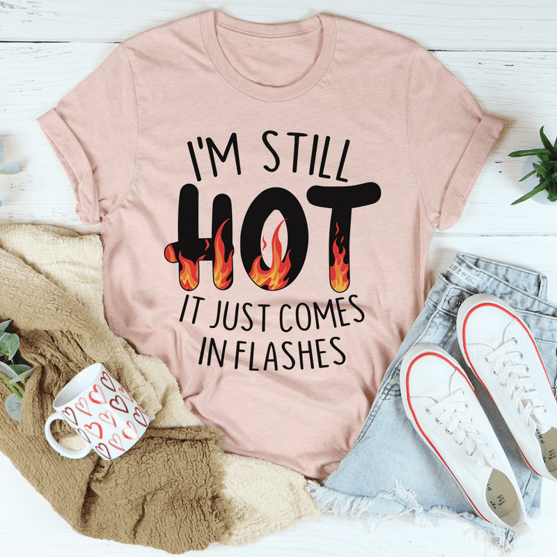 I'm Still Hot It Just Comes In Flashes Tee Heather Prism Peach / S Peachy Sunday T-Shirt