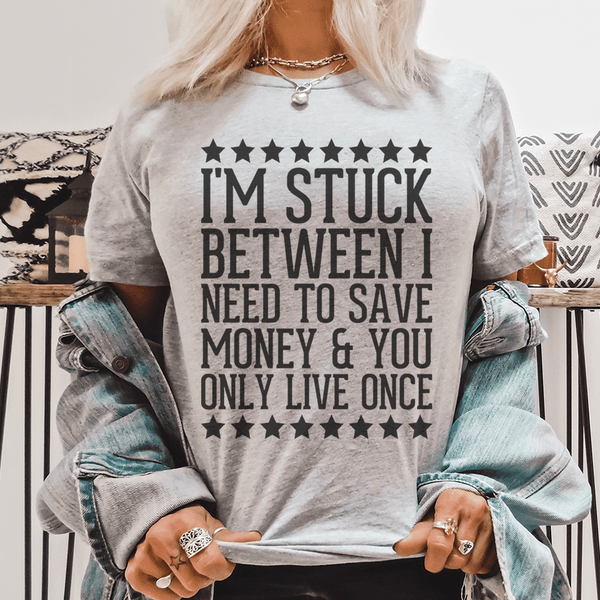 I'm Stuck Between I Need To Save Money & You Only Live Once Tee Athletic Heather / S Peachy Sunday T-Shirt