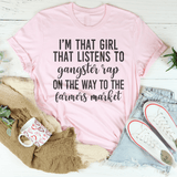 I'm That Girl That Listens To Gangster Rap On The Way To The Farmers Market Tee Pink / S Peachy Sunday T-Shirt