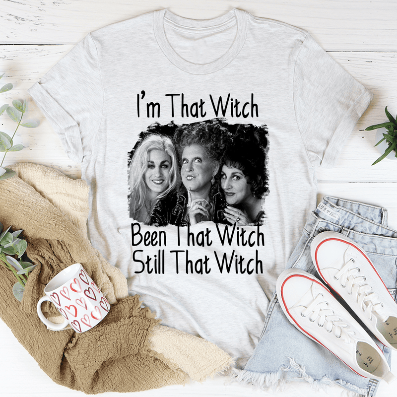 I'm That Witch Been That Witch Still That Witch Tee Ash / S Printify T-Shirt T-Shirt
