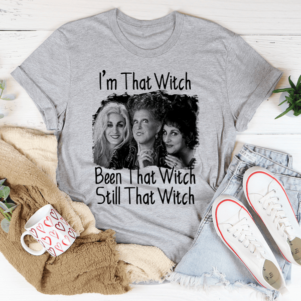 I'm That Witch Been That Witch Still That Witch Tee Athletic Heather / L Printify T-Shirt T-Shirt
