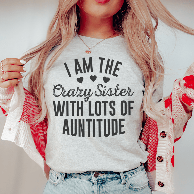 I'm The Crazy Sister With Lots Of Auntitude Tee Athletic Heather / S Peachy Sunday T-Shirt