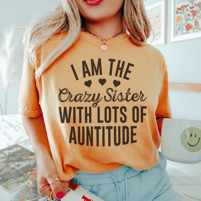 I'm The Crazy Sister With Lots Of Auntitude Tee Mustard / S Peachy Sunday T-Shirt