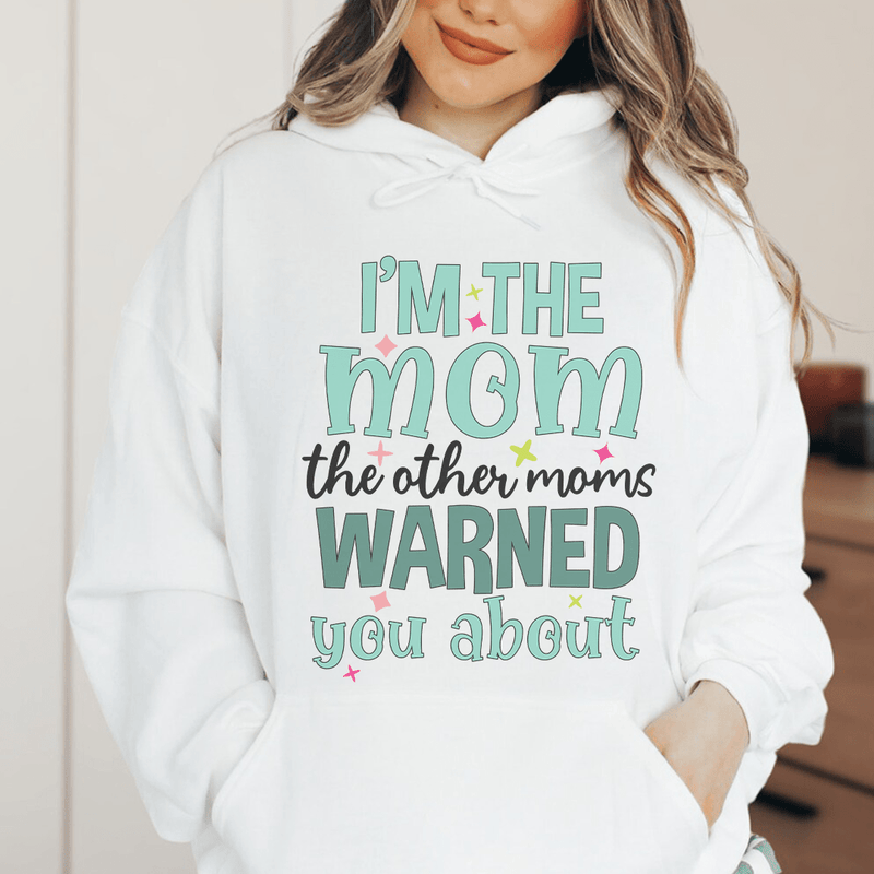 I'm The Mom The Other Moms Warned You About Hoodie White / S Peachy Sunday T-Shirt