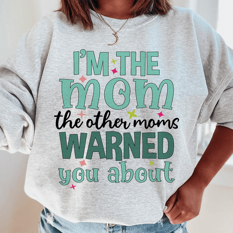 I'm The Mom The Other Moms Warned You About Sweatshirt Sport Grey / S Peachy Sunday T-Shirt