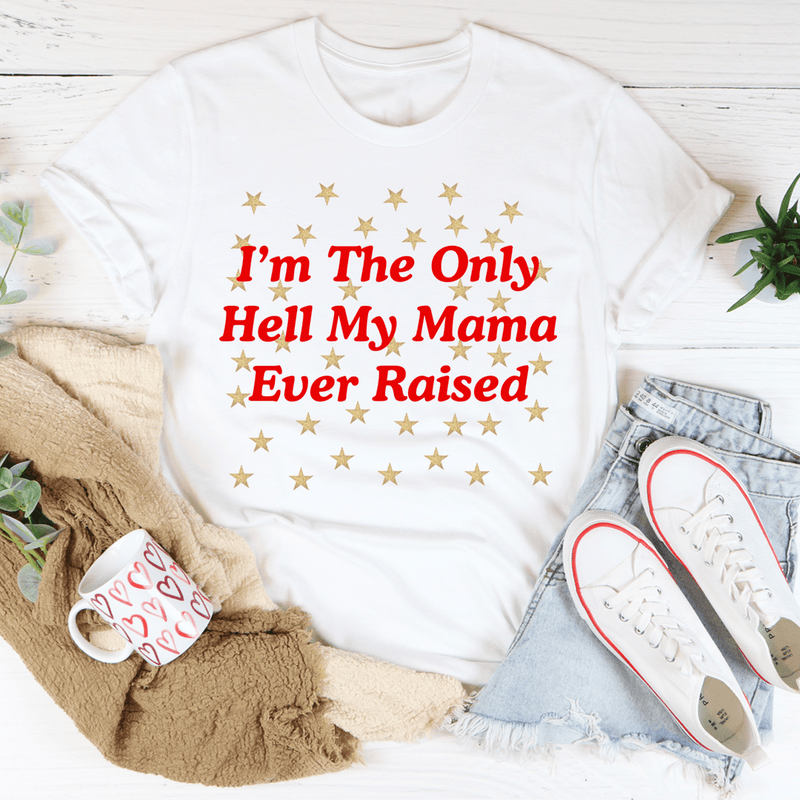 I'm The Only Hell My Mama Ever Raised Tee White / S Peachy Sunday T-Shirt