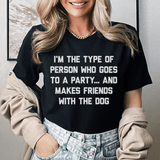 I'm The Type Of Person Who Makes Friends With The Dog Tee Peachy Sunday T-Shirt