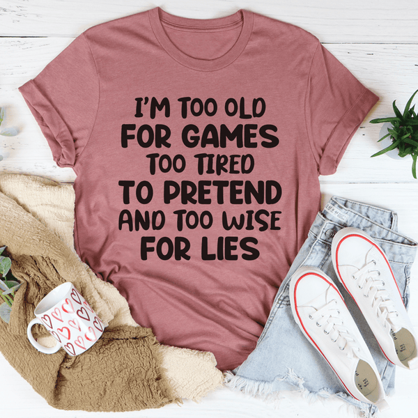 I'm Too Old For Games Tee Mauve / S Peachy Sunday T-Shirt