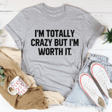 I'm Totally Crazy But I'm Worth It Tee Athletic Heather / S Peachy Sunday T-Shirt