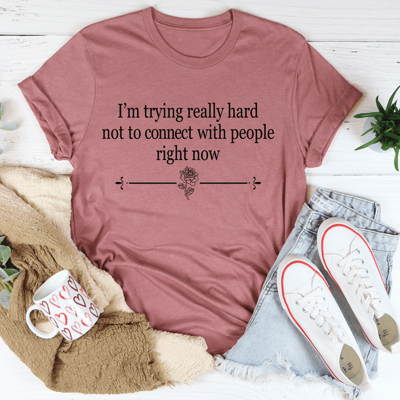 I'm Trying Really Hard Not To Connect With People Right Now Tee Mauve / S Peachy Sunday T-Shirt