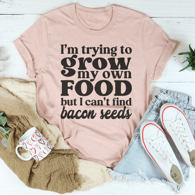I'm Trying To Grow My Own Food But I Can't Find Bacon Seeds Tee Heather Prism Peach / S Peachy Sunday T-Shirt