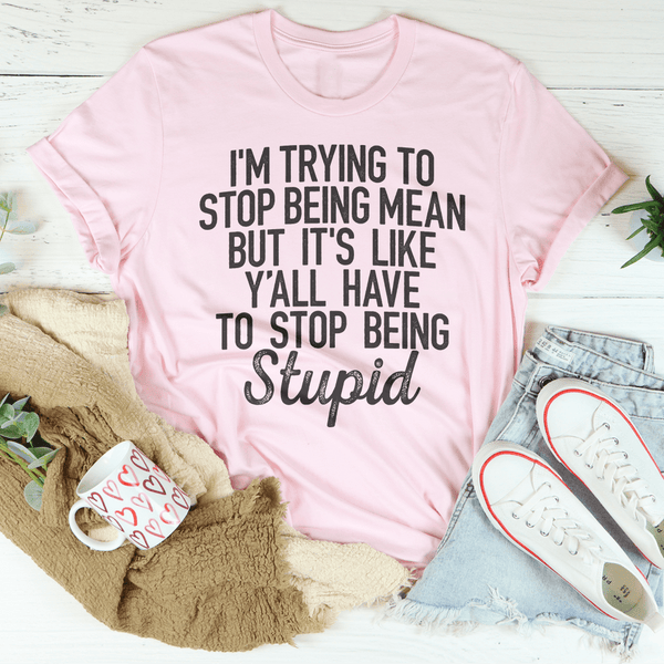 I'm Trying To Stop Being Mean Tee Pink / S Peachy Sunday T-Shirt