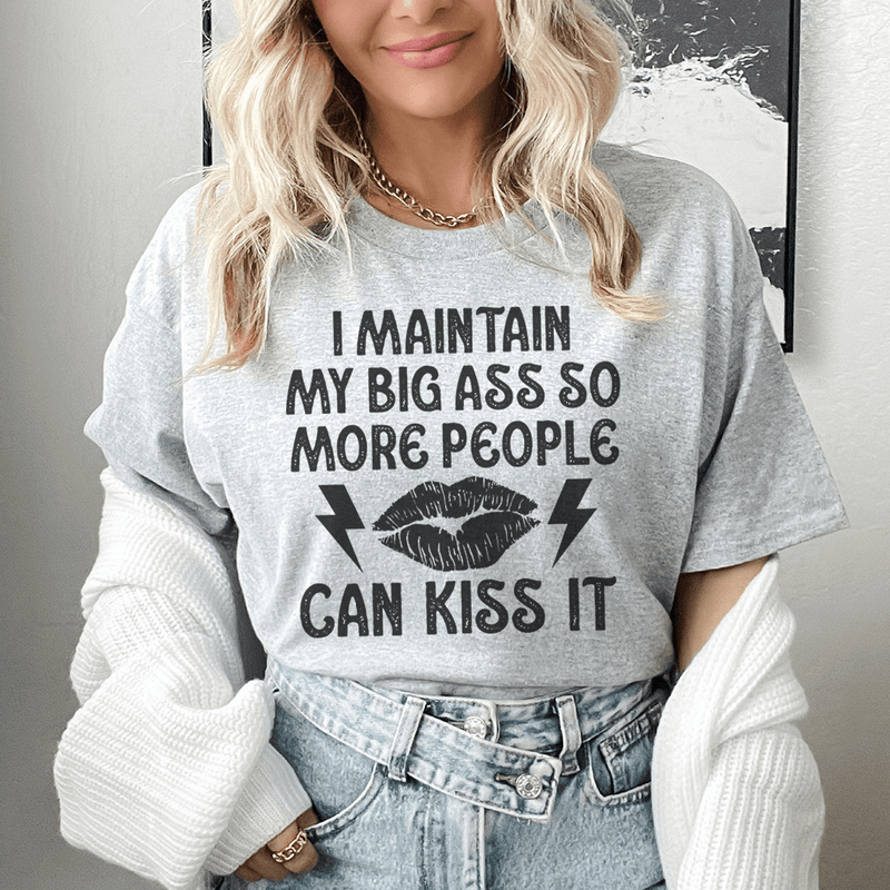 I Maintain My Big Butt So More People Can Kiss It Tee Athletic Heather / S Peachy Sunday T-Shirt