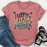 I May Be Crazy But I Make Pretty Babies Tee Mauve / S Peachy Sunday T-Shirt