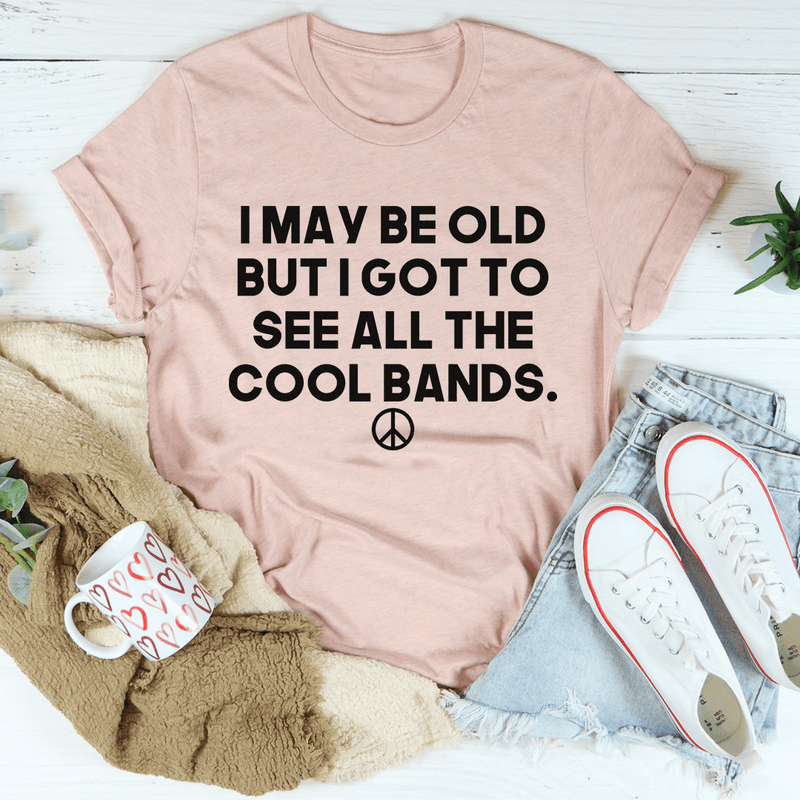 I May Be Old But I Got To See All The Cool Bands Tee Heather Prism Peach / S Peachy Sunday T-Shirt