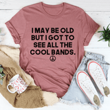 I May Be Old But I Got To See All The Cool Bands Tee Mauve / S Peachy Sunday T-Shirt
