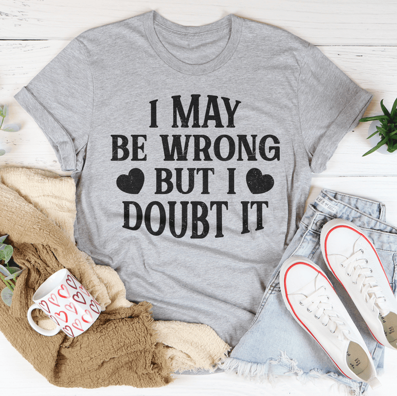 I May Be Wrong But I Doubt It Tee Athletic Heather / S Peachy Sunday T-Shirt