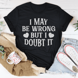 I May Be Wrong But I Doubt It Tee Black Heather / S Peachy Sunday T-Shirt
