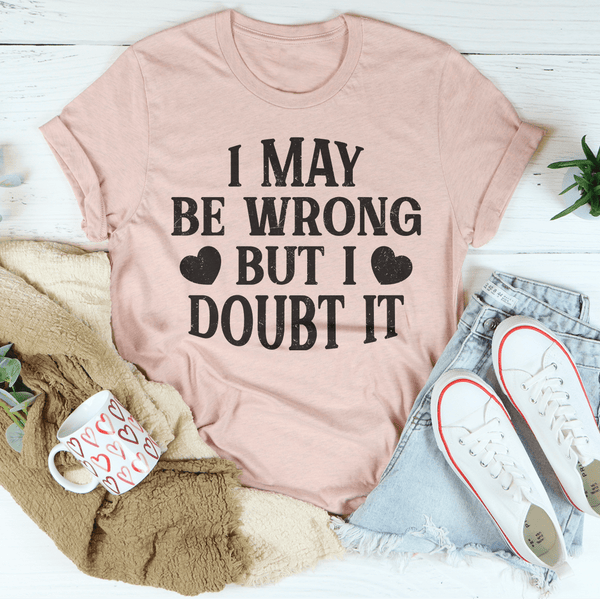 I May Be Wrong But I Doubt It Tee Heather Prism Peach / S Peachy Sunday T-Shirt