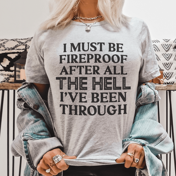 I Must Be Fireproof After All The Hell I've Been Through Tee Athletic Heather / S Peachy Sunday T-Shirt