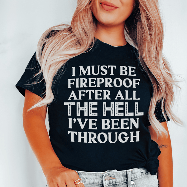 I Must Be Fireproof After All The Hell I've Been Through Tee Peachy Sunday T-Shirt