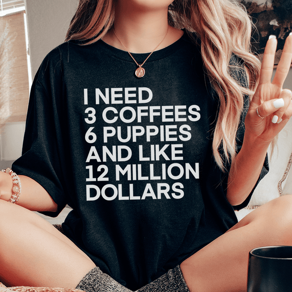 I Need 3 Coffees 6 Puppies And Like 12 Million Dollars Tee Black Heather / S Peachy Sunday T-Shirt