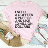 I Need 3 Coffees 6 Puppies And Like 12 Million Dollars Tee Pink / S Peachy Sunday T-Shirt