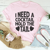 I Need A Cocktail Hold The Tail Tee Peachy Sunday T-Shirt