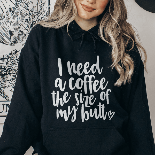 I Need A Coffee The Size Of My Butt Hoodie Black / S Peachy Sunday T-Shirt
