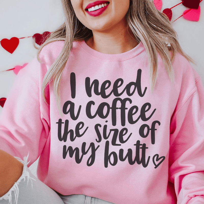 I Need A Coffee The Size Of My Butt Sweatshirt Light Pink / S Peachy Sunday T-Shirt
