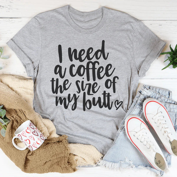 I Need A Coffee The Size Of My Butt Hoodie