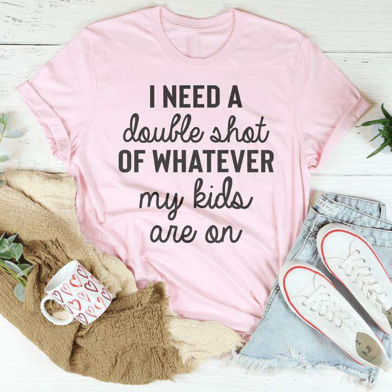 I Need A Double Shot Of Whatever My Kids Are On Tee Pink / S Peachy Sunday T-Shirt