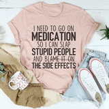 I Need To Go On Medication Tee Peachy Sunday T-Shirt