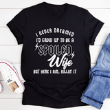 I Never Dreamed I'd Grow Up To Be A Spoiled Wife Tee Black Heather / S Peachy Sunday T-Shirt
