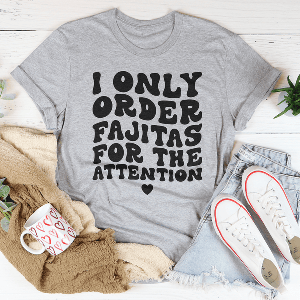 I Only Order Fajitas For The Attention Tee Athletic Heather / S Peachy Sunday T-Shirt