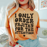 I Only Order Fajitas For The Attention Tee Mustard / S Peachy Sunday T-Shirt