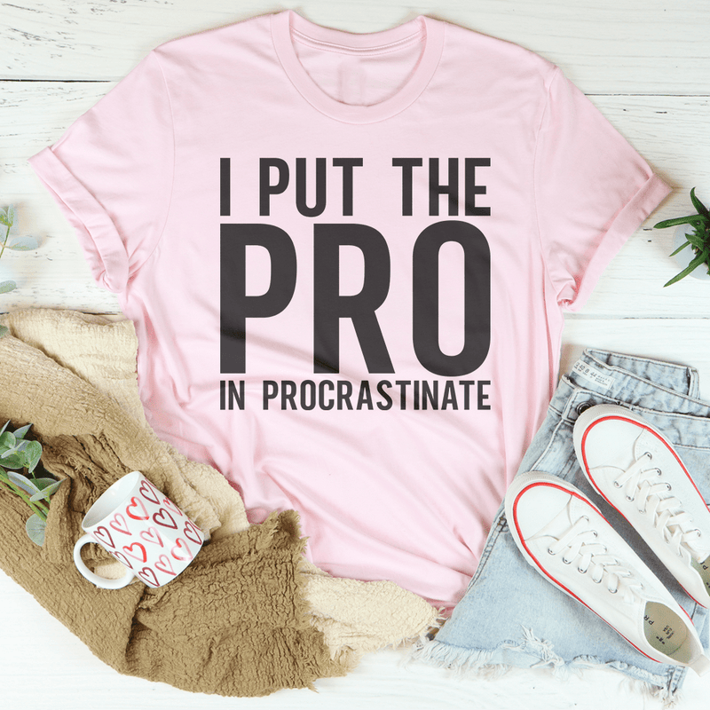 I Put The Pro In Procrastination Tee Pink / S Peachy Sunday T-Shirt